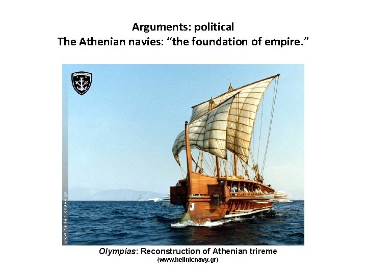 Arguments: political The Athenian navies: “the foundation of empire. ” Olympias: Reconstruction of Athenian