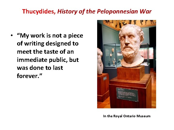 Thucydides, History of the Peloponnesian War • “My work is not a piece of