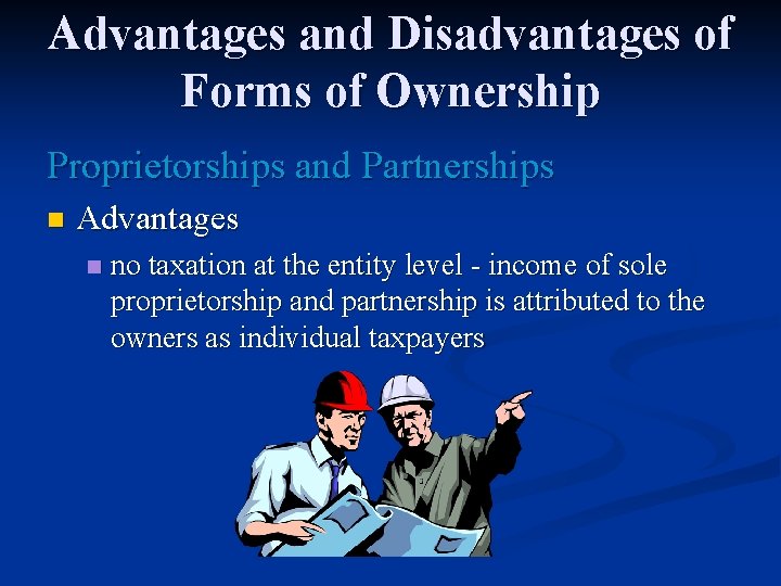 Advantages and Disadvantages of Forms of Ownership Proprietorships and Partnerships n Advantages n no