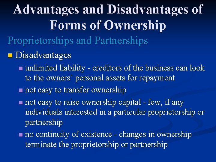 Advantages and Disadvantages of Forms of Ownership Proprietorships and Partnerships n Disadvantages unlimited liability