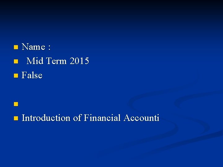 Name : n Mid Term 2015 n False n n n Introduction of Financial