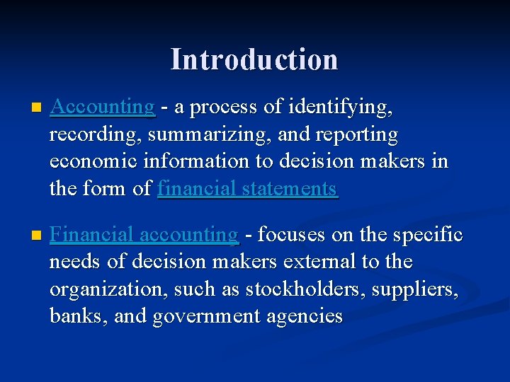 Introduction n Accounting - a process of identifying, recording, summarizing, and reporting economic information
