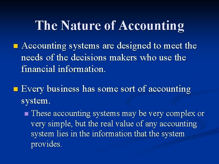 The Nature of Accounting n Accounting systems are designed to meet the needs of