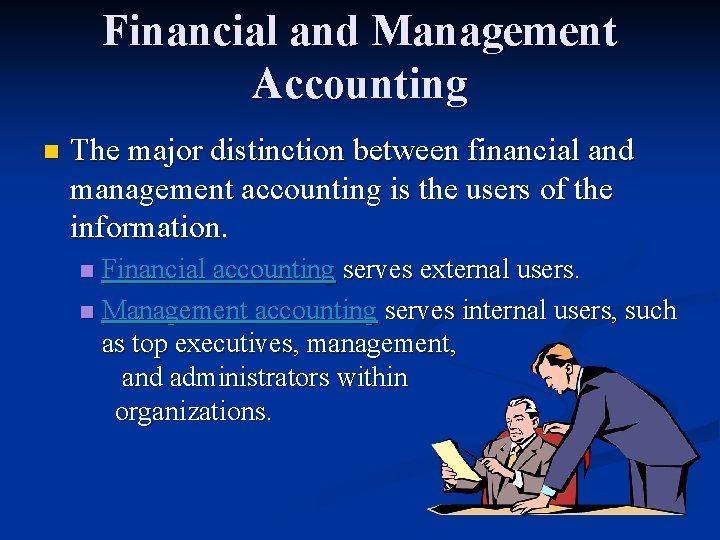 Financial and Management Accounting n The major distinction between financial and management accounting is