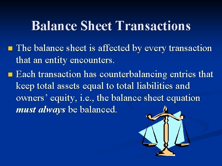 Balance Sheet Transactions The balance sheet is affected by every transaction that an entity