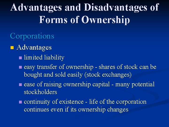 Advantages and Disadvantages of Forms of Ownership Corporations n Advantages limited liability n easy
