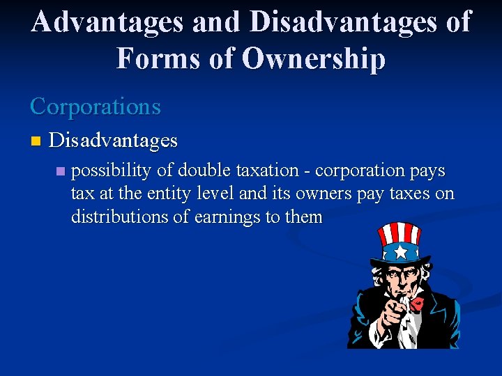 Advantages and Disadvantages of Forms of Ownership Corporations n Disadvantages n possibility of double