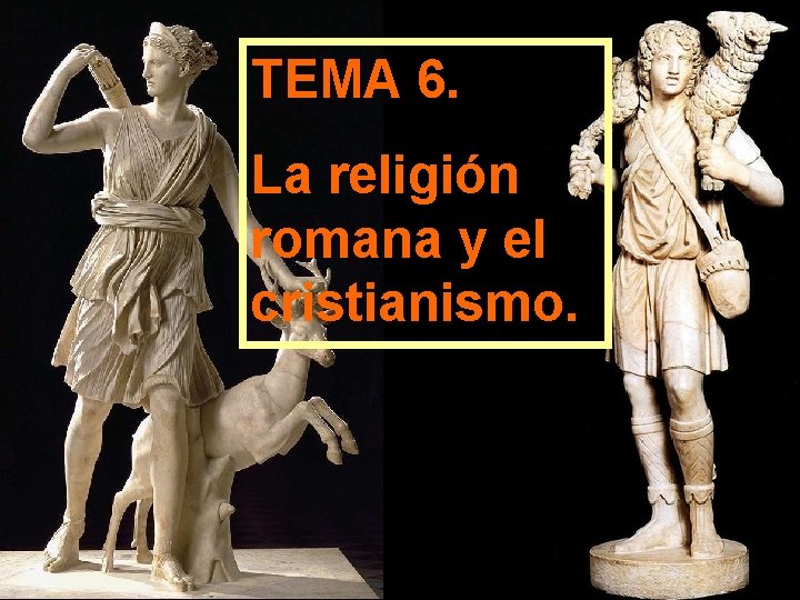 TEMA 6. La religión romana y el cristianismo. 