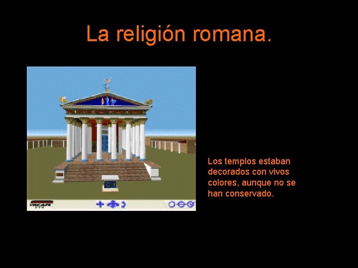 La religión romana. Los templos estaban decorados con vivos colores, aunque no se han