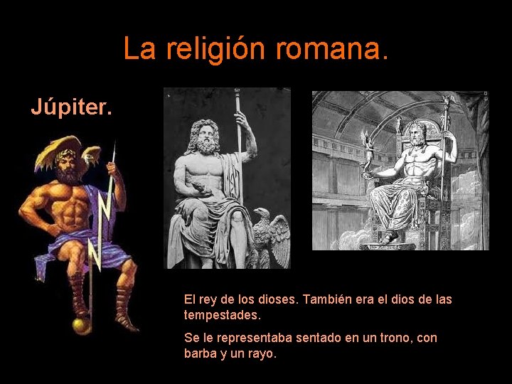 La religión romana. Júpiter. El rey de los dioses. También era el dios de