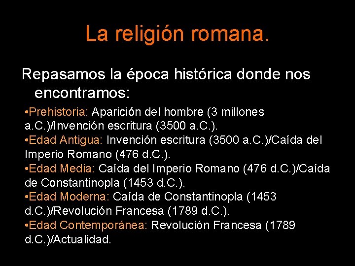 La religión romana. Repasamos la época histórica donde nos encontramos: • Prehistoria: Aparición del La religión romana. Repasamos la época histórica donde nos encontramos: • Prehistoria: Aparición del