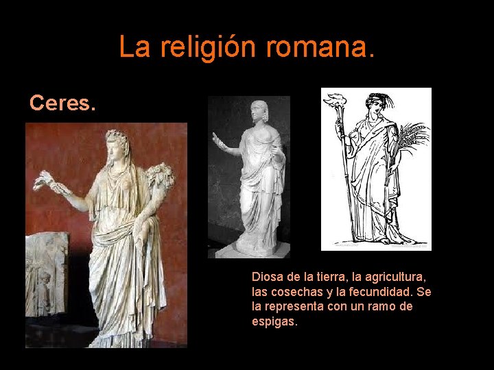 La religión romana. Ceres. Diosa de la tierra, la agricultura, las cosechas y la