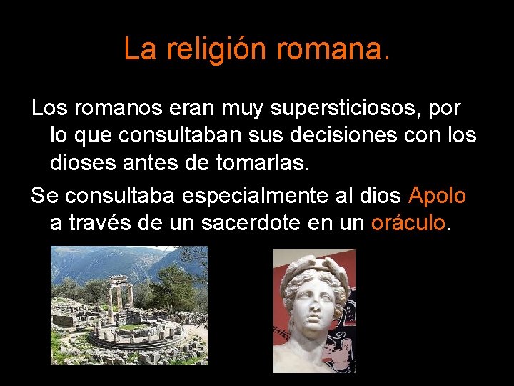 La religión romana. Los romanos eran muy supersticiosos, por lo que consultaban sus decisiones