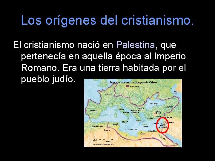 Los orígenes del cristianismo. El cristianismo nació en Palestina, que pertenecía en aquella época