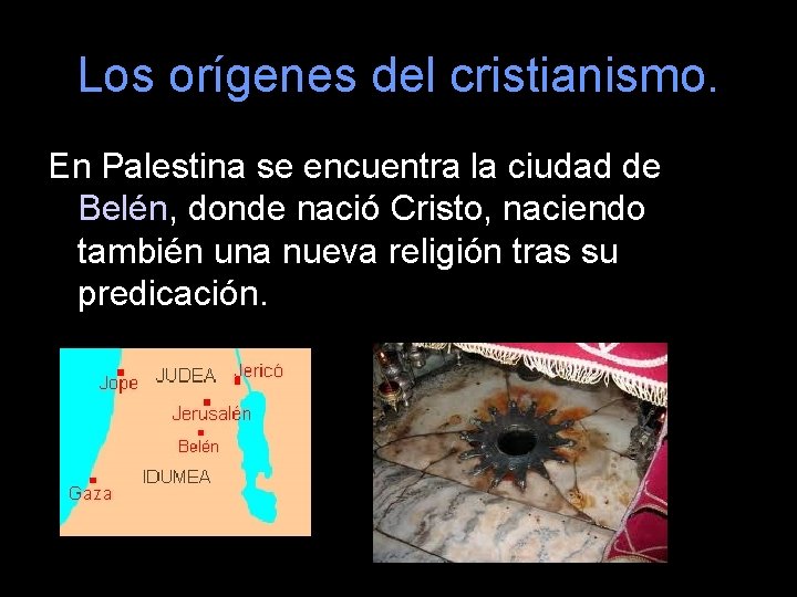 Los orígenes del cristianismo. En Palestina se encuentra la ciudad de Belén, donde nació