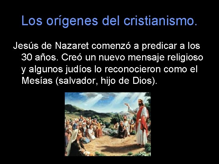 Los orígenes del cristianismo. Jesús de Nazaret comenzó a predicar a los 30 años.