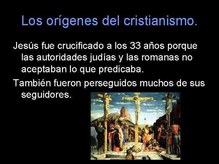 Los orígenes del cristianismo. Jesús fue crucificado a los 33 años porque las autoridades