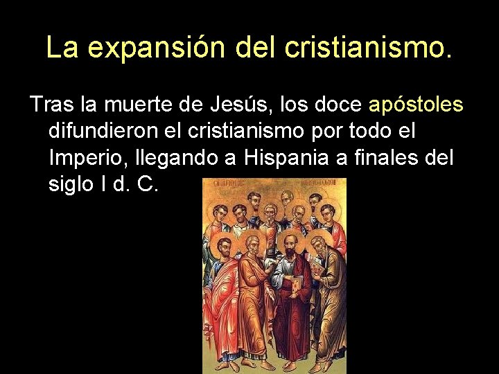 La expansión del cristianismo. Tras la muerte de Jesús, los doce apóstoles difundieron el