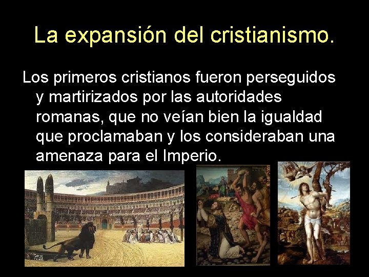 La expansión del cristianismo. Los primeros cristianos fueron perseguidos y martirizados por las autoridades