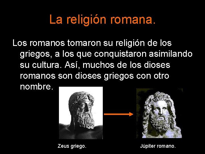 La religión romana. Los romanos tomaron su religión de los griegos, a los que