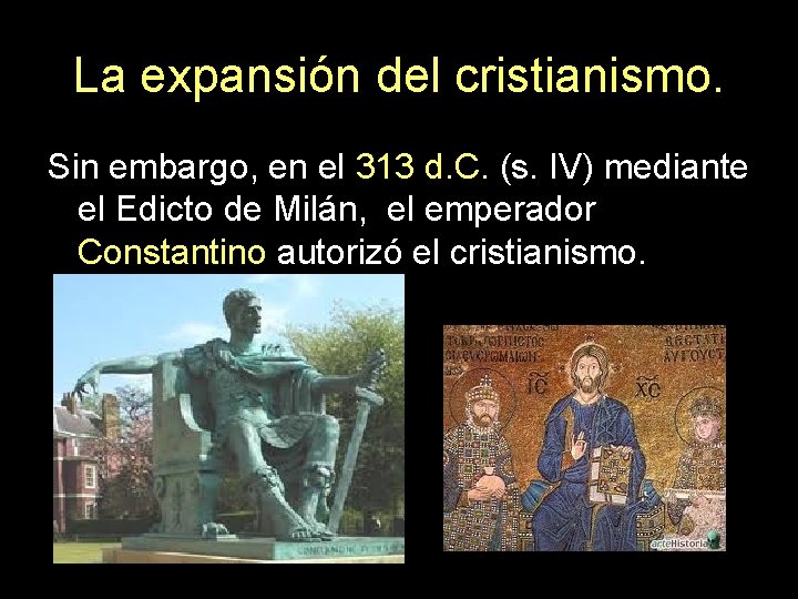 La expansión del cristianismo. Sin embargo, en el 313 d. C. (s. IV) mediante