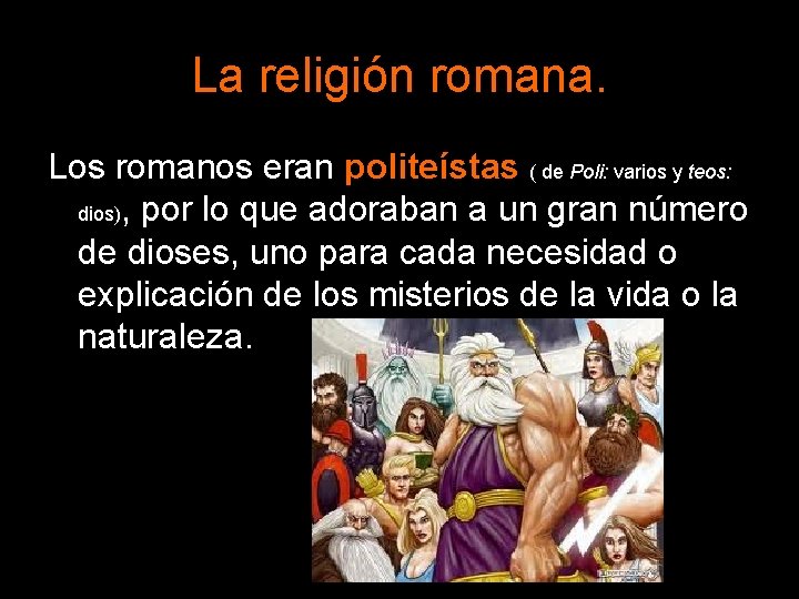 La religión romana. Los romanos eran politeístas ( de Poli: varios y teos: dios),