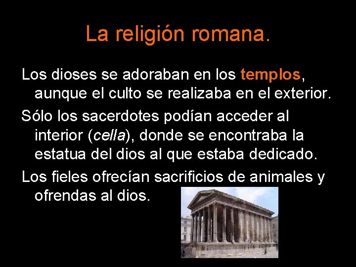 La religión romana. Los dioses se adoraban en los templos, aunque el culto se