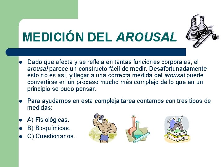 MEDICIÓN DEL AROUSAL l Dado que afecta y se refleja en tantas funciones corporales,