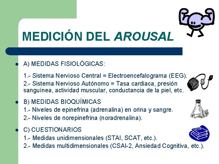 MEDICIÓN DEL AROUSAL l A) MEDIDAS FISIOLÓGICAS: 1. - Sistema Nervioso Central = Electroencefalograma