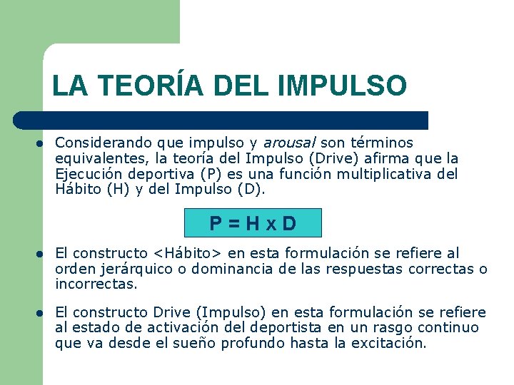 LA TEORÍA DEL IMPULSO l Considerando que impulso y arousal son términos equivalentes, la