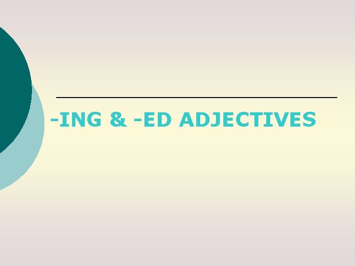 -ING & -ED ADJECTIVES 