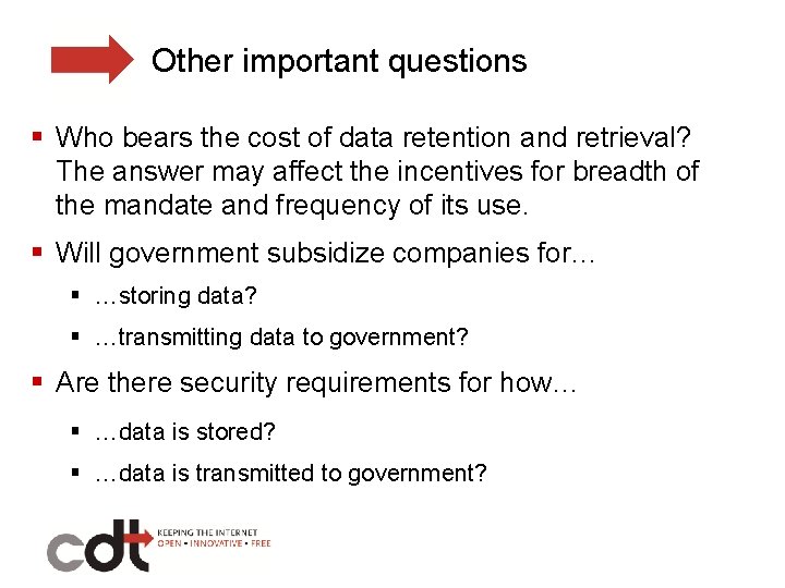 Other important questions § Who bears the cost of data retention and retrieval? The