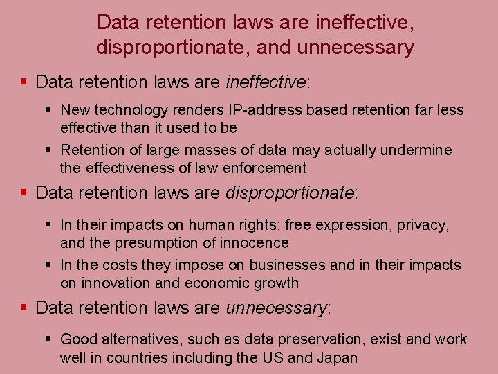 Data retention laws are ineffective, disproportionate, and unnecessary § Data retention laws are ineffective:
