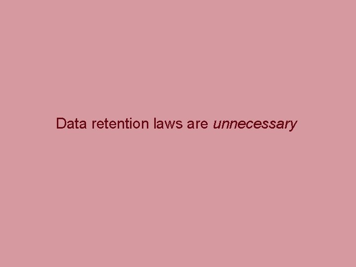 Data retention laws are unnecessary 