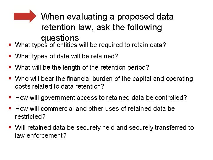 When evaluating a proposed data retention law, ask the following questions § What types
