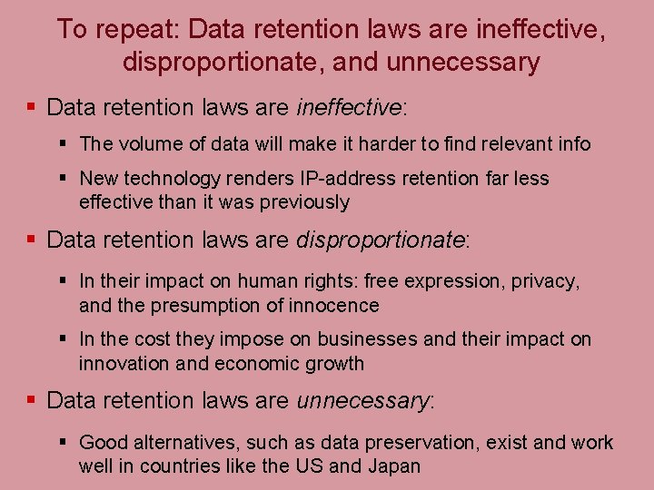To repeat: Data retention laws are ineffective, disproportionate, and unnecessary § Data retention laws