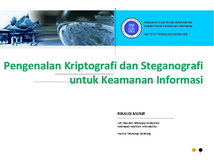 PROGRAM STUDI TEKNIK INFORMATIKA Sekolah Teknik Elrektro dan Informatika INSTITUT TEKNOLOGI BANDUNG Pengenalan Kriptografi