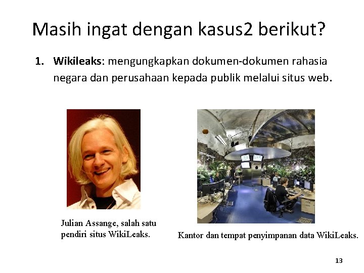 Masih ingat dengan kasus 2 berikut? 1. Wikileaks: mengungkapkan dokumen-dokumen rahasia negara dan perusahaan