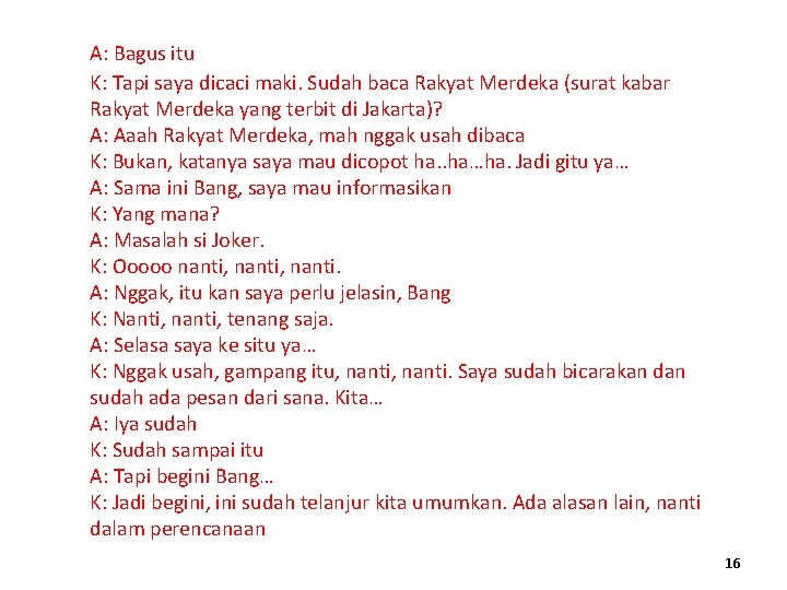 A: Bagus itu K: Tapi saya dicaci maki. Sudah baca Rakyat Merdeka (surat kabar