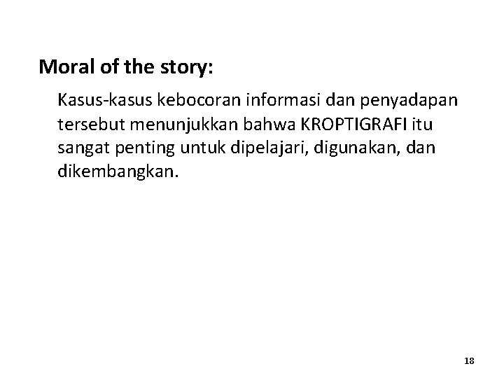 Moral of the story: Kasus-kasus kebocoran informasi dan penyadapan tersebut menunjukkan bahwa KROPTIGRAFI itu