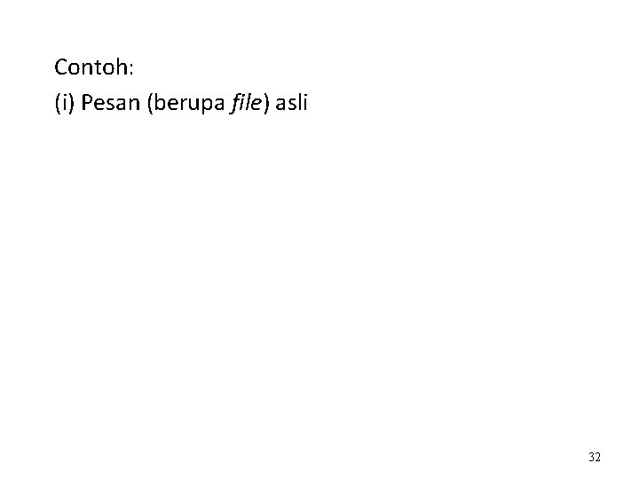 Contoh: (i) Pesan (berupa file) asli 32 