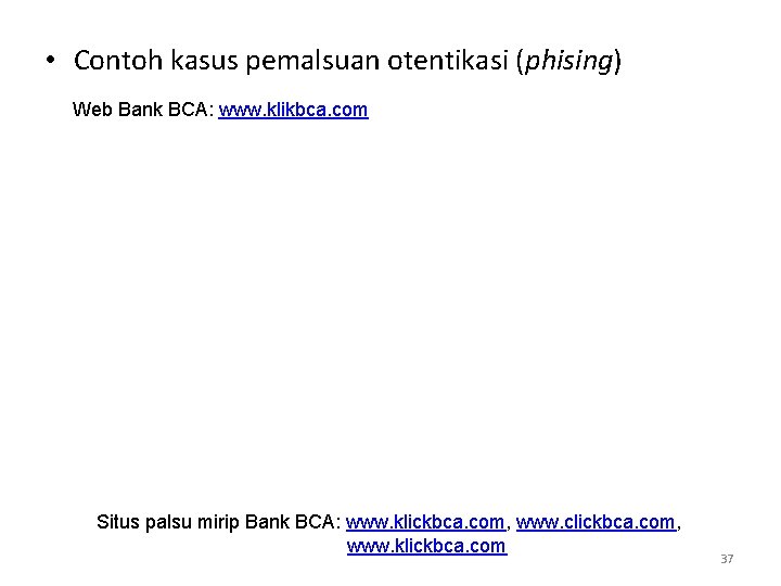  • Contoh kasus pemalsuan otentikasi (phising) Web Bank BCA: www. klikbca. com Situs