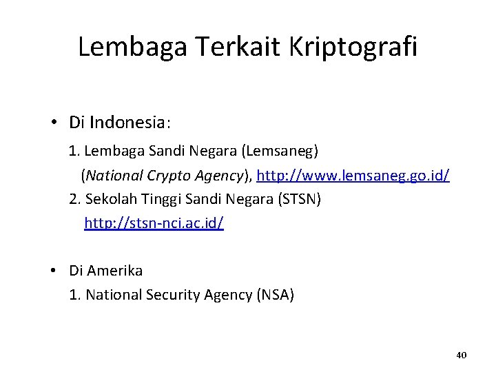 Lembaga Terkait Kriptografi • Di Indonesia: 1. Lembaga Sandi Negara (Lemsaneg) (National Crypto Agency),