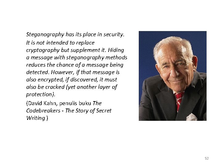 Steganography has its place in security. It is not intended to replace cryptography but