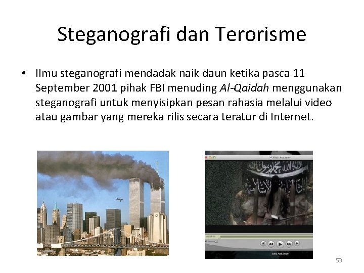 Steganografi dan Terorisme • Ilmu steganografi mendadak naik daun ketika pasca 11 September 2001