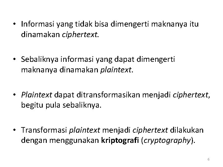  • Informasi yang tidak bisa dimengerti maknanya itu dinamakan ciphertext. • Sebaliknya informasi