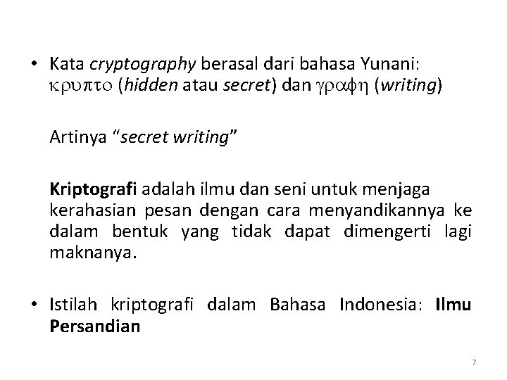  • Kata cryptography berasal dari bahasa Yunani: krupto (hidden atau secret) dan grafh