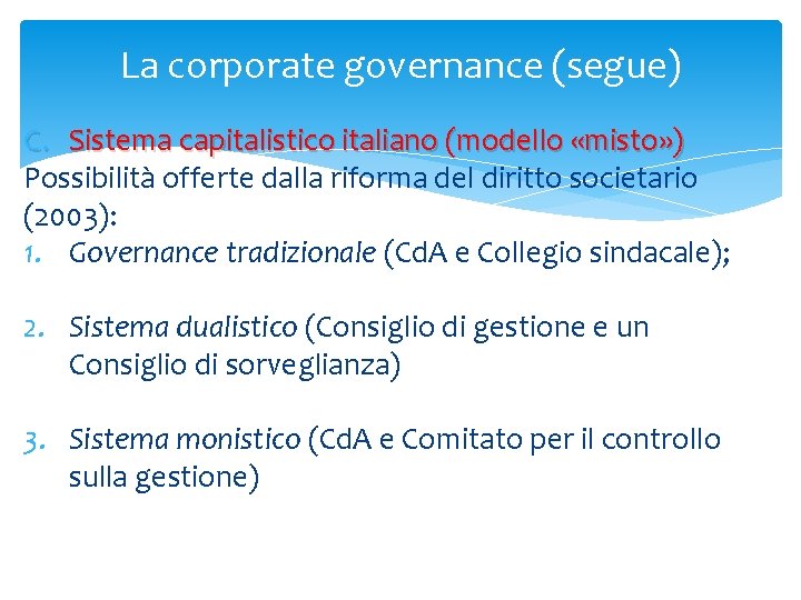 La corporate governance (segue) C. Sistema capitalistico italiano (modello «misto» ) Possibilità offerte dalla