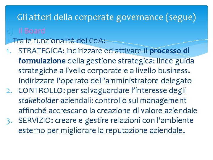 Gli attori della corporate governance (segue) c) Il Board Tra le funzionalità del Cd.