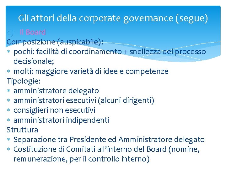 Gli attori della corporate governance (segue) c) Il Board Composizione (auspicabile): pochi: facilità di